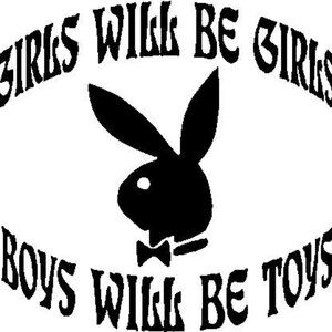 girls will be girls boys will be toys playboy bunny vinyl decal sticker black 5"